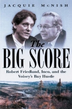 Cover art for Big Score: Robert Friedland, Inco, and the Voisey's Bay Hustle