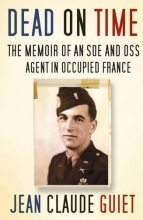 Cover art for Dead on Time: The Memoir of an SOE and OSS Agent in Occupied France