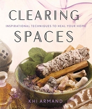 Cover art for Clearing Spaces: Inspirational Techniques to Heal Your Home
