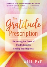 Cover art for The Gratitude Prescription: Harnessing the Power of Thankfulness for Healing and Happiness
