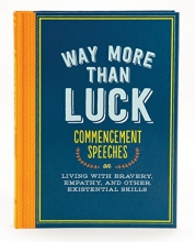 Cover art for Way More than Luck: Commencement Speeches on Living with Bravery, Empathy, and Other Existential Skills