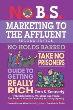 Cover art for No B.S. Marketing to the Affluent: The Ultimate, No Holds Barred, Take No Prisoners Guide to Getting Really Rich