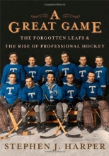 Cover art for A Great Game: The Forgotten Leafs & the Rise of Professional Hockey
