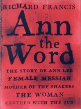 Cover art for Ann the Word: The Story of Ann Lee, Female Messiah, Mother of the Shakers
