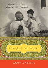 Cover art for The Gift of Anger: And Other Lessons from My Grandfather Mahatma Gandhi