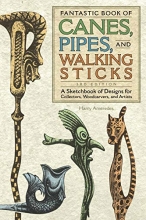 Cover art for Fantastic Book of Canes, Pipes, and Walking Sticks, 3rd Edition: A Sketchbook of Designs for Collectors, Woodcarvers, and Artists (Fox Chapel Publishing)