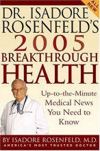 Cover art for Dr. Isadore Rosenfeld's 2005 Breakthrough Health: Up-to-the-Minute Medical News You Need to Know (DR. ISADORE ROSENFELD'S BREAKTHROUGH HEALTH)