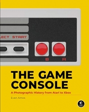 Cover art for The Game Console: A Photographic History from Atari to Xbox
