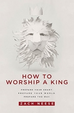 Cover art for How to Worship a King: Prepare Your Heart. Prepare Your World. Prepare The Way.