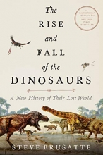 Cover art for The Rise and Fall of the Dinosaurs: A New History of Their Lost World