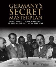 Cover art for Germany's Secret Masterplan in World War II: What Would Have Happened If the Nazis Had Won the War