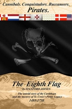 Cover art for The Eighth Flag: Cannibals.  Conquistadors.  Buccaneers.  PIRATES.  The untold story of the Caribbean and the mystery of St. Croix's Pirate Legacy, 1493-1750