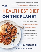 Cover art for The Healthiest Diet on the Planet: Why the Foods You Love-Pizza, Pancakes, Potatoes, Pasta, and More-Are the Solution to Preventing Disease and Looking and Feeling Your Best