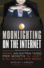 Cover art for Moonlighting on the Internet: Make An Extra $1000 Per Month in Just 5-10 Hours Per Week