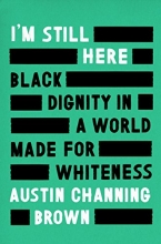Cover art for I'm Still Here: Black Dignity in a World Made for Whiteness