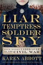 Cover art for Liar, Temptress, Soldier, Spy: Four Women Undercover in the Civil War
