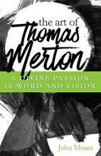 Cover art for The Art of Thomas Merton: A Divine Passion in Word and Vision