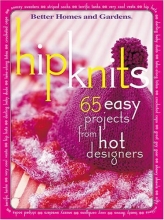 Cover art for Hip Knits: 65 Easy Designs from Hot Designers (Better Homes & Gardens)