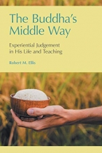 Cover art for The Buddha's Middle Way: Experiential Judgement in his Life and Teaching