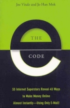 Cover art for The E-Code: 33 Internet Superstars Reveal 43 Ways to Make Money Online Almost Instantly--Using Only E-Mail!