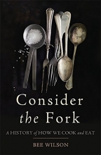 Cover art for Consider the Fork: A History of How We Cook and Eat