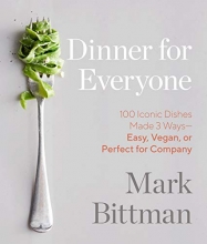 Cover art for Dinner for Everyone: 100 Iconic Dishes Made 3 Ways--Easy, Vegan, or Perfect for Company: A Cookbook