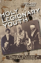 Cover art for Holy Legionary Youth: Fascist Activism in Interwar Romania