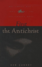 Cover art for First the Antichrist: A Book for Lay Christians Approaching the Third Millennium and Inquiring Whether Jesus Will Come to Take the Church Out of the World Before the tribul