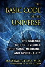 Cover art for The Basic Code of the Universe: The Science of the Invisible in Physics, Medicine, and Spirituality
