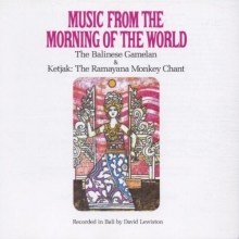 Cover art for Music from the Morning of the World: The Balinese Gamelan / Ketjak: The Ramayana Monkey Chant