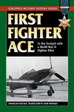 Cover art for First Fighter Ace: In the Cockpit with a World War II Fighter Pilot (Stackpole Military History Series)