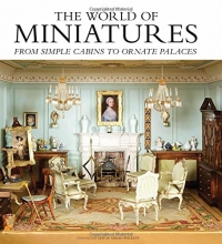 Cover art for The World of Miniatures: From Simple Cabins to Ornate Palaces