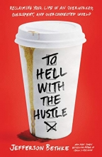 Cover art for To Hell with the Hustle: Reclaiming Your Life in an Overworked, Overspent, and Overconnected World