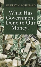 Cover art for What Has Government Done to Our Money?