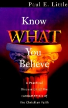 Cover art for Know What You Believe: A Practical Discussion of the Fundamentals of the Christian Faith