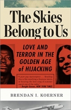 Cover art for The Skies Belong to Us: Love and Terror in the Golden Age of Hijacking