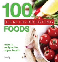 Cover art for 100 Health-boosting Foods: Facts and recipes for super health