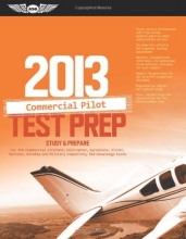 Cover art for Commercial Pilot Test Prep 2013: Study & Prepare for the Commercial Airplane, Helicopter, Gyroplane, Glider, Balloon, Airship and Military Competency FAA Knowledge Exams (Test Prep series)