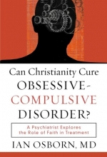 Cover art for Can Christianity Cure ObsessiveCompulsive Disorder?: A Psychiatrist Explores the Role of Faith in Treatment