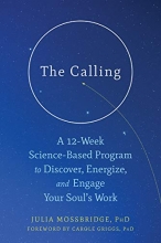 Cover art for The Calling: A 12-Week Science-Based Program to Discover, Energize, and Engage Your Souls Work