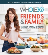 Cover art for The Whole30 Friends & Family: 150 Recipes for Every Social Occasion