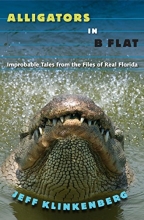 Cover art for Alligators in B-Flat: Improbable Tales from the Files of Real Florida (Florida History and Culture)