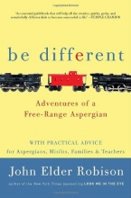 Cover art for Be Different: Adventures of a Free-Range Aspergian with Practical Advice for Aspergians, Misfits, Families & Teachers
