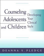Cover art for Counseling Adolescents and Children: Developing Your Clinical Style (PSY 663 Child and Adolescent Personality Assessment and Intervention)