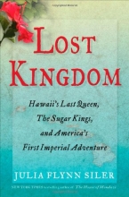 Cover art for Lost Kingdom: Hawaii's Last Queen, the Sugar Kings and America's First Imperial Adventure