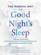 Cover art for The Mindful Way to a Good Night's Sleep: Discover How to Use Dreamwork, Meditation, and Journaling to Sleep Deeply and Wake Up Well