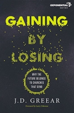 Cover art for Gaining By Losing: Why the Future Belongs to Churches that Send (Exponential Series)