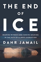 Cover art for The End of Ice: Bearing Witness and Finding Meaning in the Path of Climate Disruption