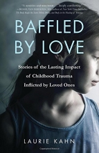 Cover art for Baffled by Love: Stories of the Lasting Impact of Childhood Trauma Inflicted by Loved Ones