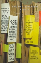 Cover art for The Paris Review Book: of Heartbreak, Madness, Sex, Love, Betrayal, Outsiders, Intoxication, War, Whimsy, Horrors, God, Death, Dinner, Baseball, Travels, the Art of Writing, and Everything Else in the World Since 1953
